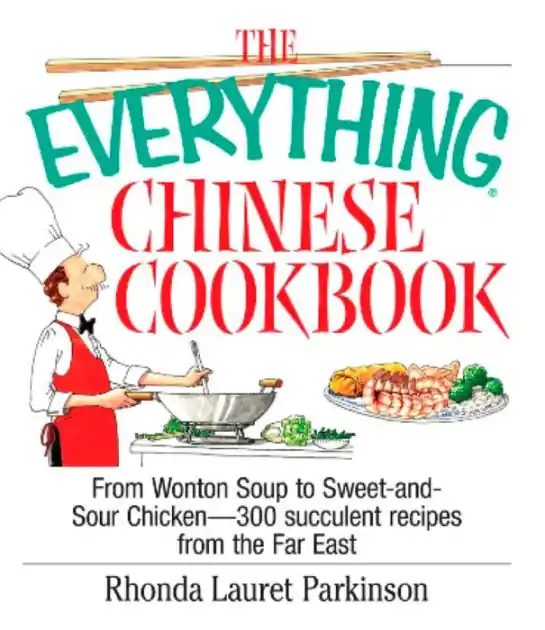 Seasonal Sale The Everything Chinese Cookbook: From Wonton Soup to Sweet and Sour Chicken-300 Succelent Recipes from the Far East