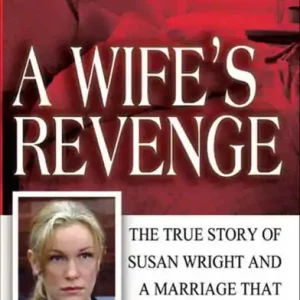 A Wife's Revenge: The True Story of Susan Wright and a Marriage that Ended in Murder Hot Picks
