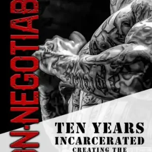 Non-Negotiable: Ten Years Incarcerated- Creating the Unbreakable Mindset In Demand
