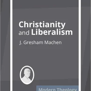 Christianity and Liberalism Limited Edition