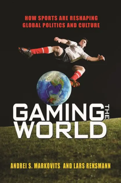 Latest Gaming the World: How Sports Are Reshaping Global Politics and Culture