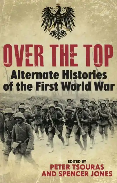 Fast Shipping Over the Top: Alternate Histories of the First World War