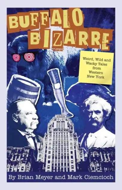 Buffalo Bizarre: Weird, Wild and Wacky Oddities From Western New York Clearance