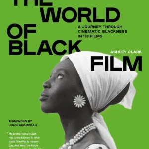 The World of Black Film: A Journey Through Cinematic Blackness in 100 Films With a Foreword by John Akomfrah Genuine