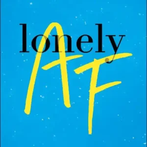 Lonely AF: A Therapist's No-BS Guide to Feeling Less Alone While Supplies Last