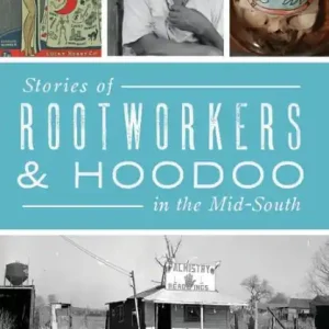 Stories of Rootworkers & Hoodoo in the Mid-South New Release
