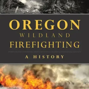 Oregon Wildland Firefighting: A History Markdown