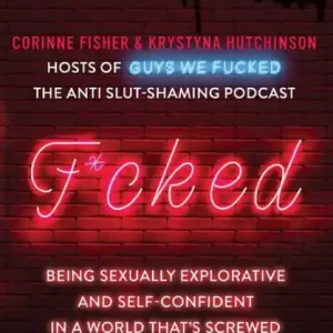 F*cked: Being Sexually Explorative and Self-Confident in a World That's Screwed High Quality