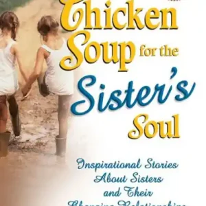 Chicken Soup for the Sister's Soul: Inspirational Stories About Sisters and Their Changing Relationships Bulk Order