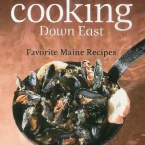 Top Pick Cooking Down East: Favorite Maine Recipes
