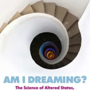 Am I Dreaming?: The Science of Altered States, from Psychedelics to Virtual Reality, and Beyond Big Sale
