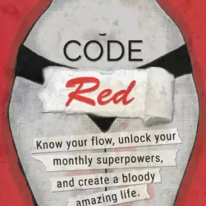Code Red: Know Your Flow, Unlock Your Superpowers, and Create a Bloody Amazing Life. Period. Weekend Sale