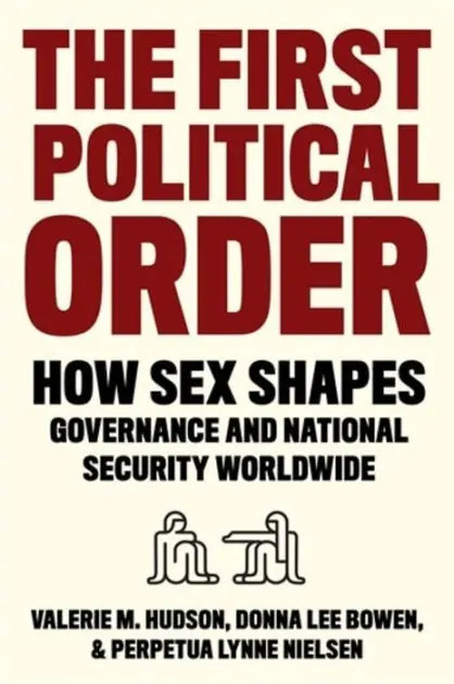 The First Political Order: How Sex Shapes Governance and National Security Worldwide Popular