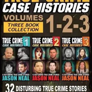 Limited Edition True Crime Case Histories - (Books 1, 2, & 3): 32 Disturbing True Crime Stories (3 Book True Crime Collection): 32 Disturbing True Crime Stories