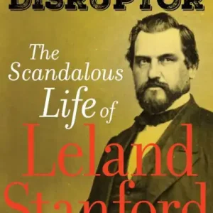 Free Shipping American Disruptor: The Scandalous Life of Leland Stanford