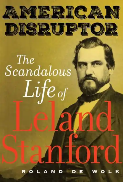 Free Shipping American Disruptor: The Scandalous Life of Leland Stanford