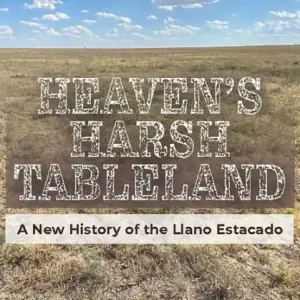 Seasonal Sale Heaven's Harsh Tableland: A New History of the Llano Estacado