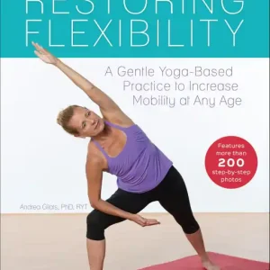 Restoring Flexibility: A Gentle Yoga-Based Practice to Increase Mobility at Any Age Instant Buy