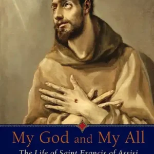 Holiday Sale My God and My All: The Life of Saint Francis of Assisi