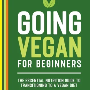 Going Vegan for Beginners: The Essential Nutrition Guide to Transitioning to a Vegan Diet Buy Online