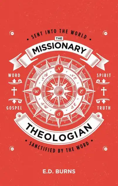 The Missionary-Theologian: Sent into the World, Sanctified by the Word Direct From Manufacturer