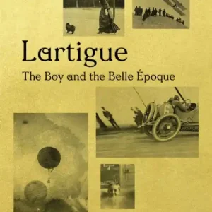 Must Have Lartigue: The Boy and the Belle Époque