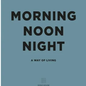 Morning Noon Night: A Way of Living Exclusive