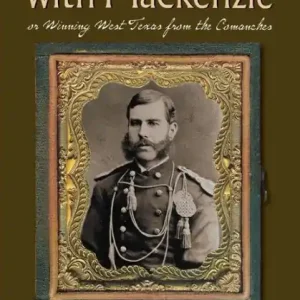 Hot Deal On the Border with Mackenzie; or, Winning West Texas from the Comanches