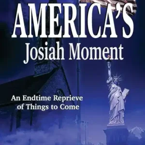 America's Josiah Moment: An Endtime Reprieve of Things to Come Limited Offer
