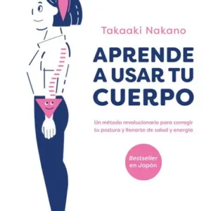 Free Returns Aprende a usar tu cuerpo: Un metodo revolucionario para corregir tu postura y llenarte de salud y energ a