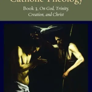 Price Cut Principles of Catholic Theology, Book 3: On God, Trinity, Creation, and Christ