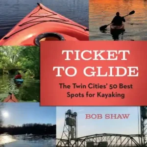 Limited Offer Ticket to Glide: The Twin Cities' 50 Best Spots for Kayaking