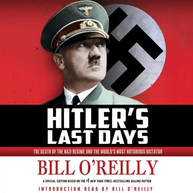 Hitler's Last Days: The Death of the Nazi Regime and the World's Most Notorious Dictator Exclusive Offer