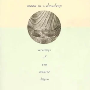 Limited Edition Moon In a Dewdrop: Writings of Zen Master Dogen