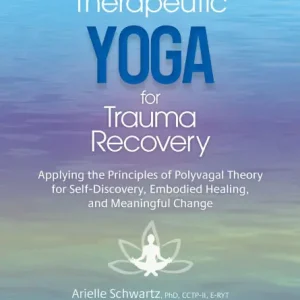 Low Price Therapeutic Yoga for Trauma Recovery: Applying the Principles of Polyvagal Theory for Self-Discovery, Embodied Healing, and Meaningful Change