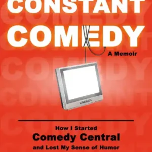 Final Sale Constant Comedy: How I Started Comedy Central and Lost My Sense of Humor