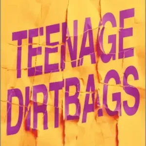Teenage Dirtbags Must Have