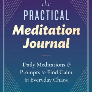 The Practical Meditation Journal: Daily Meditations and Prompts to Find Calm in Everyday Chaos Discount