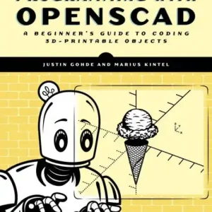 Programming with OpenSCAD: A Beginner's Guide to Coding 3D-Printable Objects Direct From Manufacturer