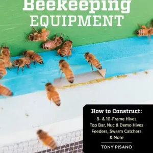 Build Your Own Beekeeping Equipment: How to Construct 8- & 10-Frame Hives; Top Bar, Nuc & Demo Hives; Feeders, Swarm Catchers & More Limited Time