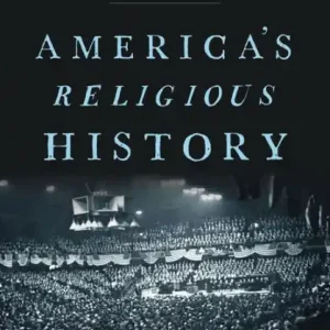 Original America's Religious History: Faith, Politics, and the Shaping of a Nation