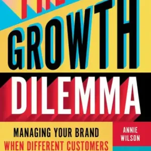 Luxury The Growth Dilemma: Managing Your Brand When Different Customers Want Different Things