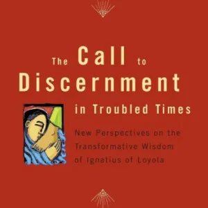 Special Discount The Call to Discernment in Troubled Times: New Perspectives on the Transformative Wisdom of Ignatius of Loyola