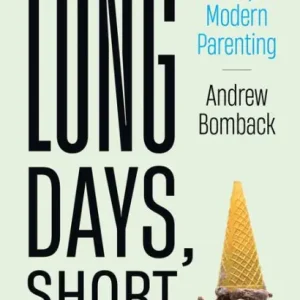 Long Days, Short Years: A Cultural History of Modern Parenting Hot Picks