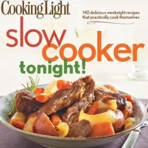 Cooking Light Slow-Cooker Tonight!: 140 delicious weeknight recipes that practically cook themselves Genuine