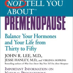 What Your Doctor May Not Tell You about Premenopause: Balance Your Hormones and Your Life from Thirty to Fifty One Day Deal