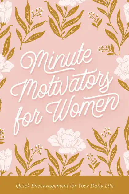 Fan Favorite Minute Motivators for Women: Quick Encouragement for Your Daily Life