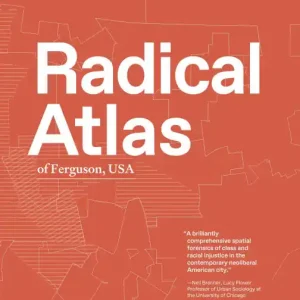 Save Now Radical Atlas of Ferguson, USA