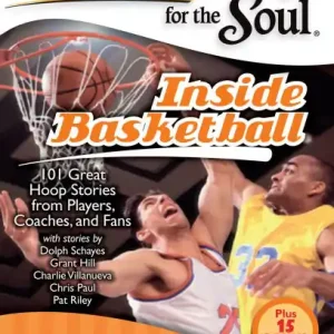 Genuine Chicken Soup for the Soul: Inside Basketball: 101 Great Hoop Stories from Players, Coaches, and Fans