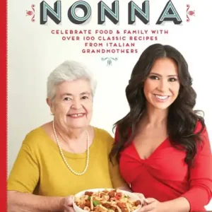 Cooking with Nonna: Celebrate Food & Family With Over 100 Classic Recipes from Italian Grandmothers New Release
